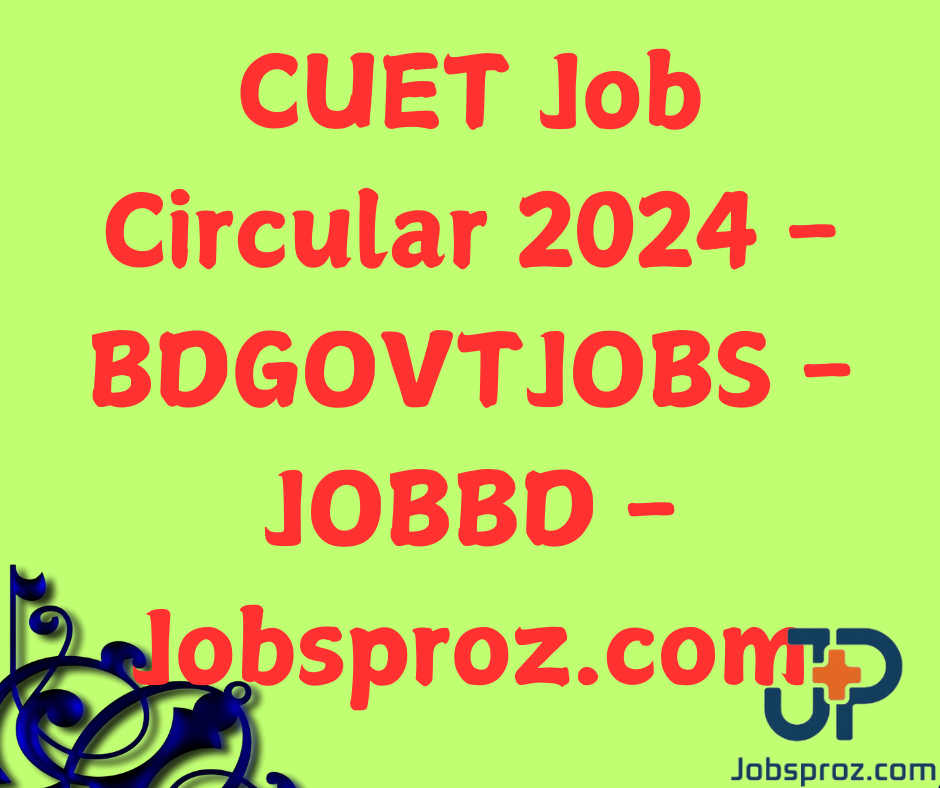 CUET Job Circular 2024 - BDGOVTJOBS - JOBBD - Jobsproz.com