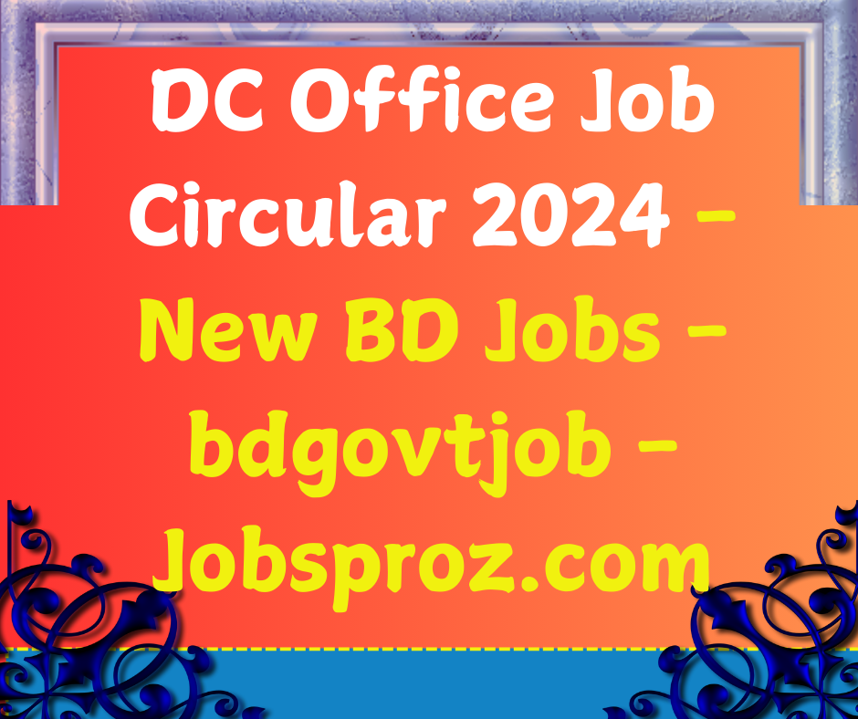 DC Office Job Circular 2024 - New BD Jobs - bdgovtjob - Jobsproz.com