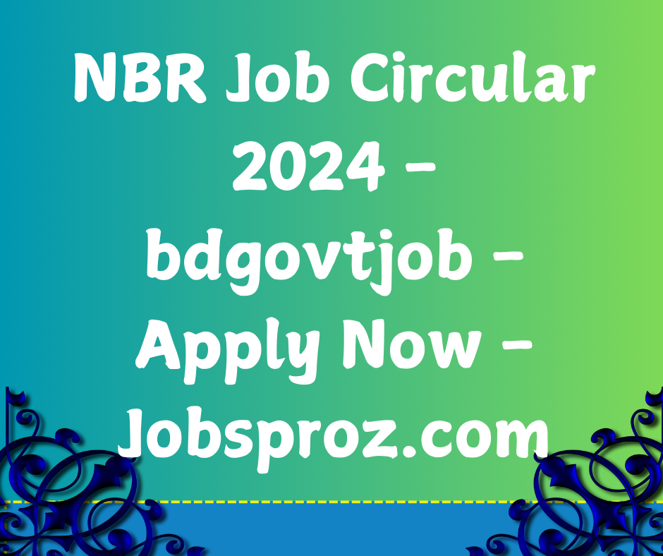 NBR Job Circular 2024 - bdgovtjob - Apply Now - Jobsproz.com