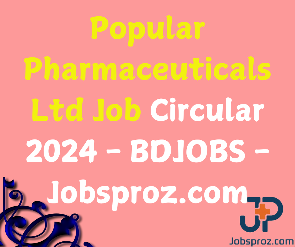 Popular Pharmaceuticals Ltd Job Circular 2024 - BDJOBS - Jobsproz.com