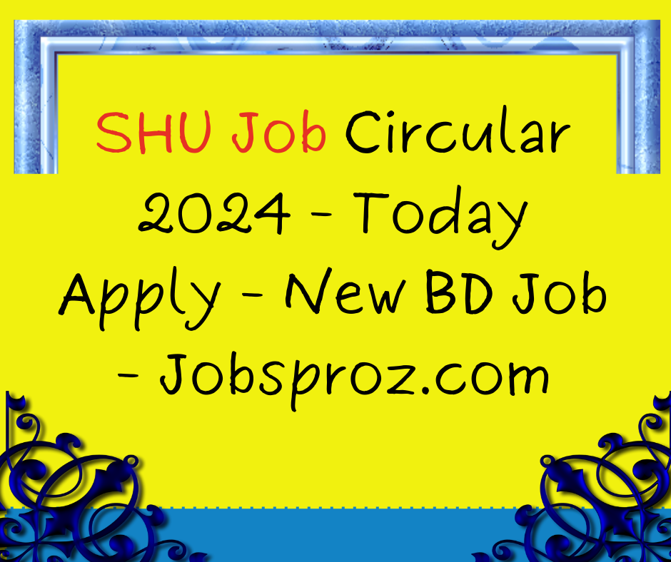 SHU Job Circular 2024 - Today Apply - New BD Job - Jobsproz.com